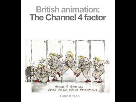 British Animation: The Channel 4 Factor by Clare Kitson